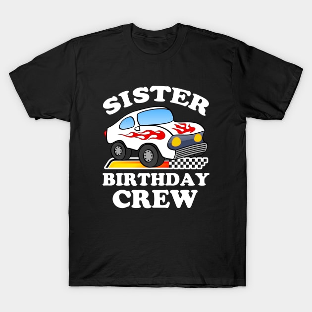 Sister Birthday Crew Race Car T-Shirt by baggageruptured